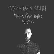 Jesse daniel smith is playing other people's music cover image