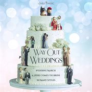Way Out Weddings - Wedding March & Here Comes The Bride In Many Styles cover image