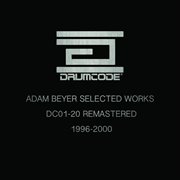 Adam Beyer Selected Works 1996-2000 (DC01-20 Remastered) cover image