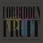 Forbidden Fruit - The Age Of Consent Remixed : The Age of Consent Remixed cover image