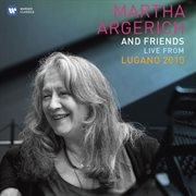 Martha argerich and friends live from the lugano festival 2010 cover image