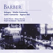 Barber: adagio, violin concerto, cello concerto & agnus dei cover image