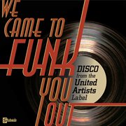 We came to funk you out: disco from the united artists label cover image