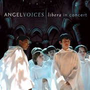 Angel voices: libera in concert cover image
