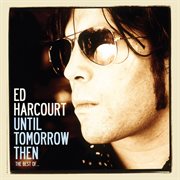 Until tomorrow then - the best of ed harcourt cover image