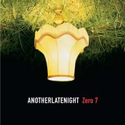 Late night tales: another late night - zero 7 [remastered] (remastered) cover image