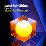 Late night tales presents music for pleasure (selected and mixed by groove armada's tom findlay) cover image