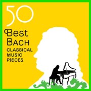 50 Best Bach Classical Music Pieces cover image