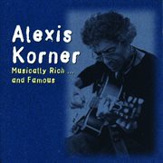 Musically rich and famous : [Alexis Korner anthology 1967-1982] cover image