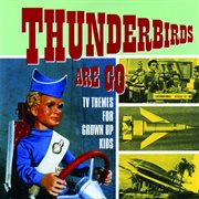 Thunderbirds are go - tv themes for grown up kids cover image