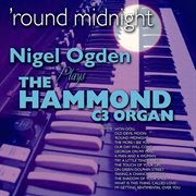 Round midnight: nigel ogden plays the hammond c3 organ cover image