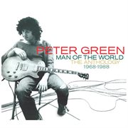 Peter Green: man of the world : the anthology, 1968-1988 cover image