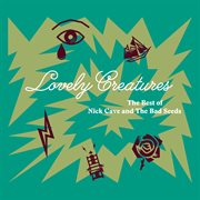 Lovely creatures : the best of Nick Cave and the Bad Seeds (1984-2014) cover image