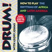 Drum! : how to play the rhythms of Africa and Latin America cover image