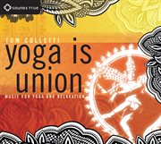 Yoga is union : music for yoga and relaxation cover image