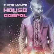 Thato mampe presents house plus gospel cover image