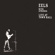 Eels with strings: live at Town Hall cover image