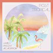 Post tropical (deluxe edition) cover image