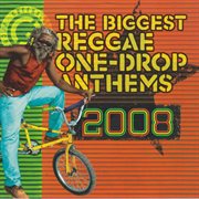 The biggest reggae one drop anthems 2008 cover image