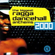 The biggest ragga dancehall anthems 2000 cover image