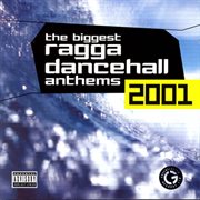 The biggest ragga dancehall anthems 2001 cover image