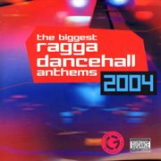 Biggest ragga dancehall anthems 2004 cover image