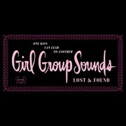 One kiss can lead to another: girl group sounds, lost & found cover image
