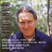 Leon kirchner: concerto; trio; five pieces; music for 12 cover image