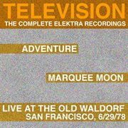 Marquee moon/adventure/live at the waldorf [the complete elektra recordings plus liner notes] cover image