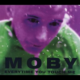 Everytime You Touch Me Moby (1995) - hoopla