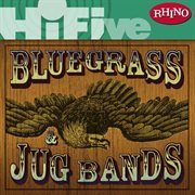 Rhino hi-five: bluegrass and jug bands cover image