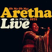 Oh me, oh my: aretha live in philly 1972 cover image
