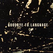 Goodbye To Language cover image