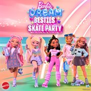 Barbie Dream Besties Skate Party
