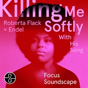 Killing Me Softly With His Song (Endel Focus Soundscape) cover image
