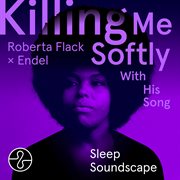 Killing Me Softly With His Song (Endel Sleep Soundscape) cover image