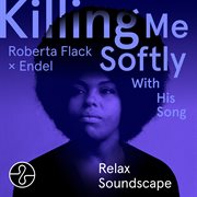 Killing Me Softly With His Song (Endel Relax Soundscape) cover image