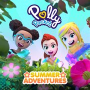 Polly Pocket: Summer Adventures