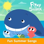 Fun Summer Songs With Finny The Shark