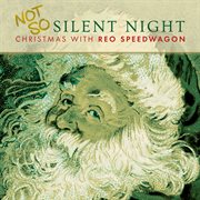Not so silent night : Christmas with REO Speedwagon cover image