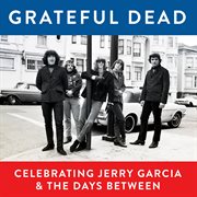 Grateful dead, celebrating jerry garcia & the days between (live) cover image