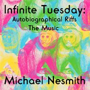Infinite Tuesday : autobiographical riffs : the music cover image