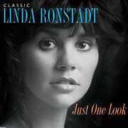Just one look: classic linda ronstadt (2015 remastered version) cover image