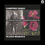 Campfire songs: the popular, obscure and unknown recordings of 10,000 maniacs cover image