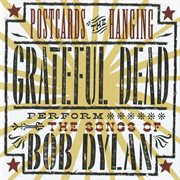 Postcards of the hanging: grateful dead perform the songs of bob dylan cover image