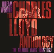 Dreamweaver - the charles lloyd anthology: the atlantic years 1966-1969 cover image