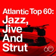 Atlantic Top 60: Jazz, Jive And Strut cover image