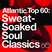 Atlantic top 60: sweat-soaked soul classics cover image
