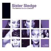 The definitive groove collection. Sister Sledge cover image