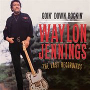 Goin' down rockin': the last recordings cover image